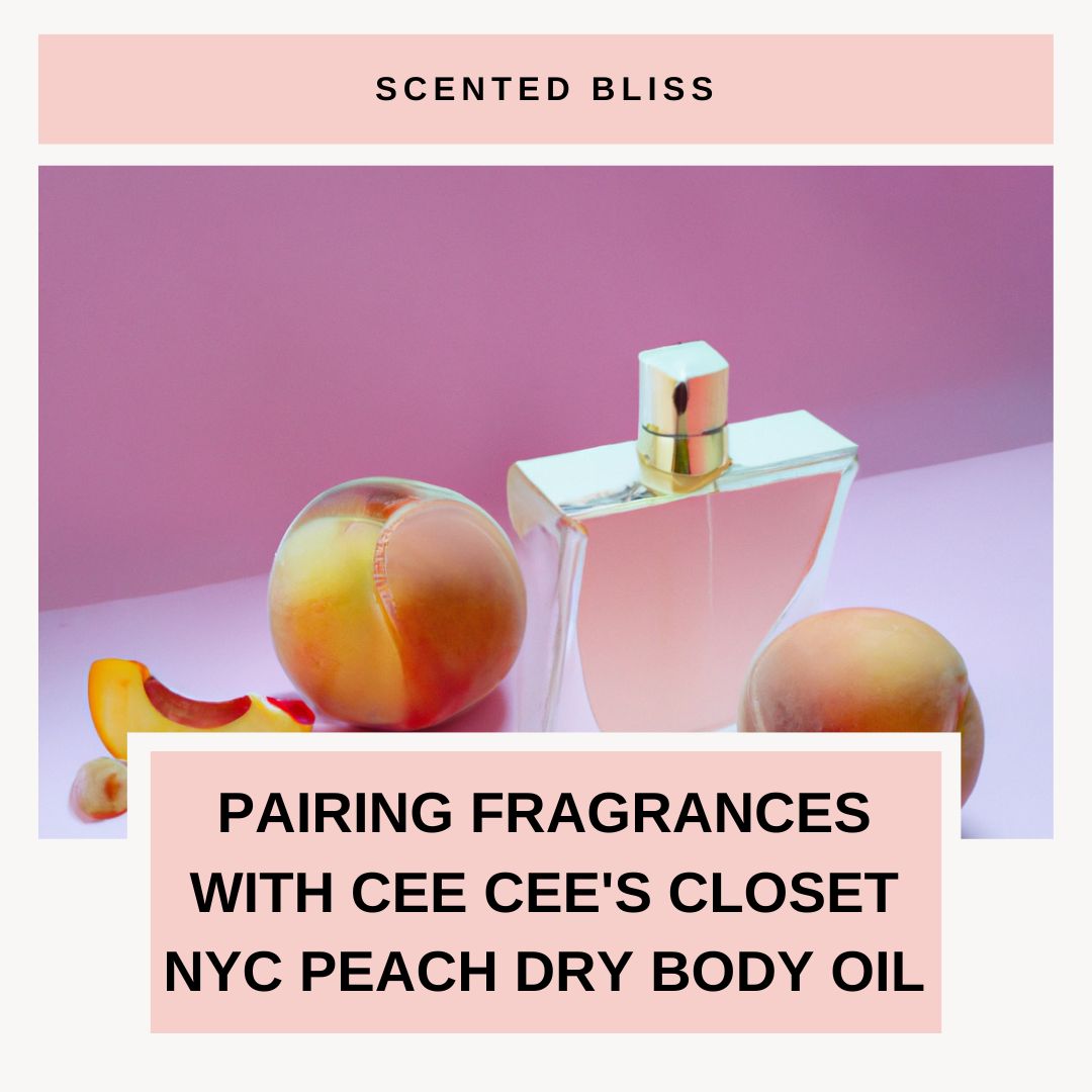 Scented Bliss: Pairing Fragrances with Cee Cee's Closet NYC Peach Dry Body Oil