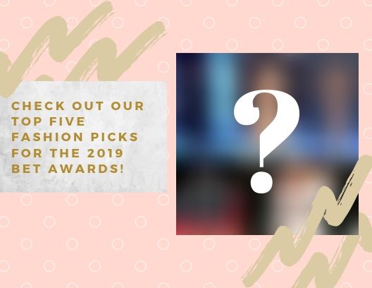 Our Top 5 Looks from the BET Awards